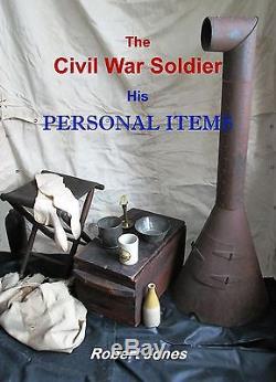 SIGNED BY AUTHOR THE CIVIL WAR SOLDIER HIS PERSONAL ITEMS, BY ROBERT JONES