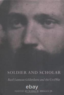 Soldier and Scholar Basil Lanneau Gildersleeve and the Civil War Southern Text